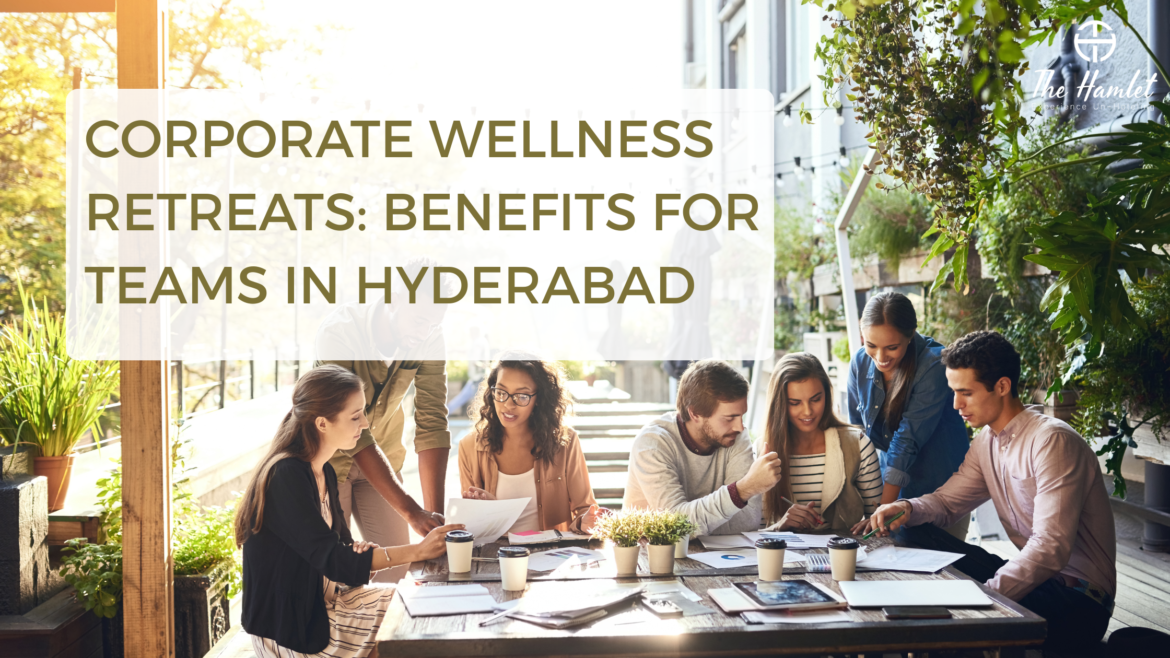 Why and Where Your Hyderabad Team Needs a Wellness Retreat